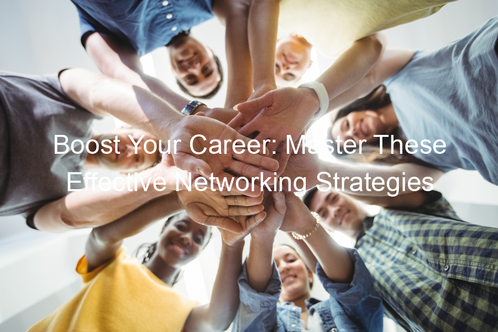 Boost Your Career: Master These Effective Networking Strategies