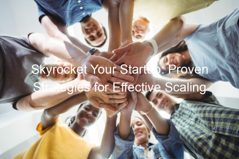 Skyrocket Your Startup: Proven Strategies for Effective Scaling