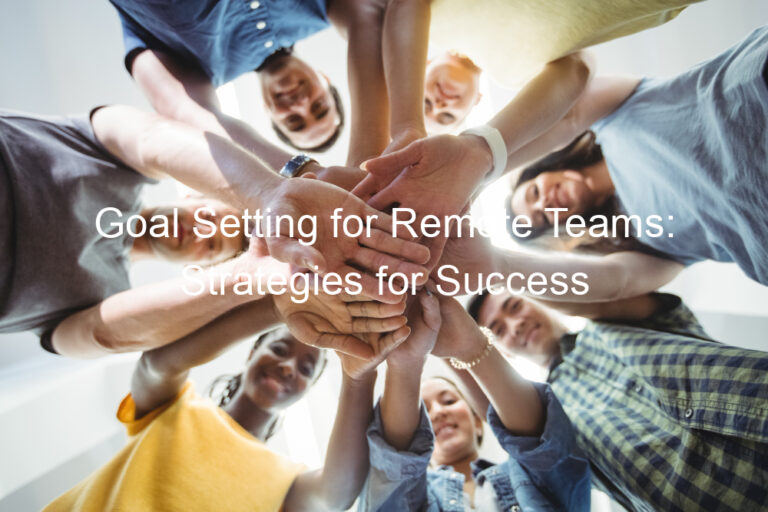 Goal Setting for Remote Teams: Strategies for Success